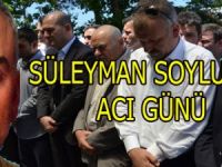 SÜLEYMAN SOYLU’NUN ACI GÜNÜ