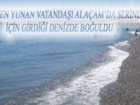 TATİL GELEN YUNAN VATANDAŞI DENİZDE BOĞULDU