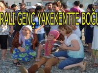 BAFRALI GENÇ YAKAKENT'TE BOĞULDU