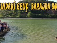 16 YASINDAKİ ÇOCUK BARAJ GÖLÜNDE BOĞULDU