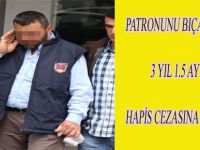 PATRONUNU BIÇAKLAYAN İŞÇİYE 3 YIL 1.5 AY HAPİS