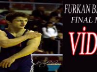 FURKAN BAYRAK FİNAL MAÇI VİDEOSU