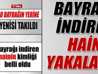 Türk bayrağını indiren şahıs yakalandı