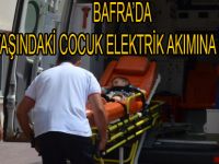 3 YAŞINDAKİ ÇOCUK ELEKTRİK AKIMINA KAPILDI