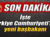 İşte Türkiye'nin yeni Başbakanı