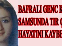 BAFRALI GENÇ KIZA SAMSUNDA TIR ÇARPTI