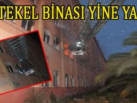 YİNE TEKEL BİNASI YİNE BİR YANGIN