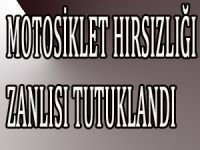 MOTOSİKLET HIRSIZLIĞI ZANLISI TUTUKLANDI