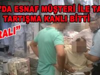 BAFRA'DA ESNAF MÜŞTERİ İLE TARTIŞTI ''1 YARALI''