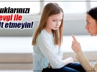 Çocuklarınızı sevgi ile tehdit etmeyin