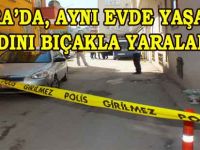 BAFRADA AYNI EVDE YAŞADIĞI KADINI BIÇAKLADI