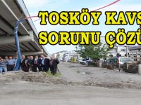 TOSKÖY KAVŞAĞI SORUNU ÇÖZÜLDÜ