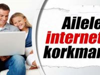 Aileler internetten korkmamalı
