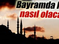 Bayramda hava nasıl olacak?