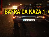 BAFRA'DA KAZA 1:ÖLÜ
