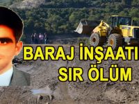 BARAJ İNŞAATINDA SIR ÖLÜM