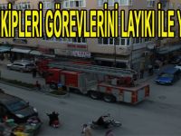 İTFAİYE EKİPLERİ GÖREVLERİNİ LAYIKI İLE YAPIYOR