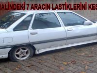 PARK HALİNDEKİ 7 ARACIN LASTİKLERİ KESİLDİ