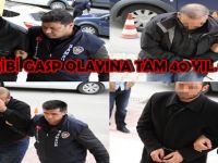 FİLM GİBİ GASP OLAYINA TOPLAM 40 YIL HAPİS