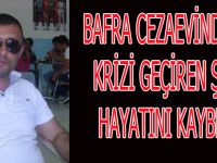 BAFRA CEZAEVİNDE KALP KRİZİ GEÇİREN ŞAHIS ÖLDÜ