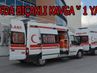 BAFRA'DA BIÇAKLI KAVGA 1 YARALI