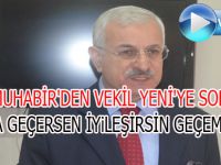 MUHABİR'DEN VEKİL YENİ'YE SORU KARŞIYA GEÇERSEN İYİLEŞİRSİN GEÇEMEZ SEN ?
