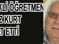 EMEKLİ ÖĞRETMEN NAFİZ KURT VEFAT ETTİ