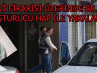 CEZAEVİ FİRARİSİ ÜZERİNDE 88 ADET UYUŞTURUCU HAP İLE YAKALANDI