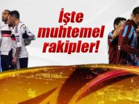 İşte Beşiktaş ve Trabzonspor'un muhtemel rakipleri!