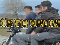 GENÇLER ÖLÜME MEYDAN OKUDU