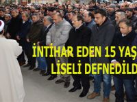 İNTİHAR EDEN 15 YAŞINDAKİ LİSELİ DEFNEDİLDİ