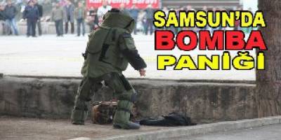 SAMSUN'DA BOMBA PANİĞİ
