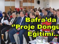 BAFRA'DA “PROJE DÖNGÜSÜ” EĞİTİMİ