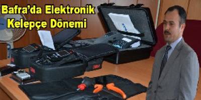 BAFRA'DA ELEKTRONİK KELEPÇE DÖNEMİ