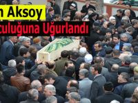 DURSUN AKSOY SON YOLCULUĞUNA UĞURLANDI