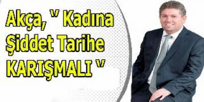KADINA ŞİDDET TARİHE KARIŞMALI
