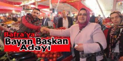 BAFRA'YA BAYAN BAŞKAN ADAYI