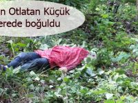 11 Yaşında'ki Kız çocuğu Derede Boğuldu