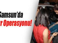 SAMSUN’DA HUZUR OPERASYONU