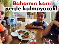 Babamın kanı yerde kalmayacak!