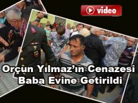 Orçun Yılmaz Baba Evine Getirildi