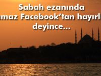 Sabah ezanını “namaz Facebook’tan hayırlıdır” diye okuyan müezzin görevden uzaklaştırıldı