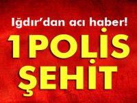 Iğdır’da çatışma: 1 polis şehit