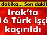 Türk işçiler kaçırıldı