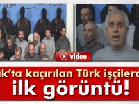 Bağdat’ta kaçırılan Türk işçilerin ilk görüntüleri yayınlandı
