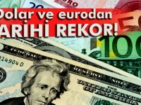 Dolar ve euroda tarihi rekor