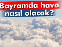 Bayramda hava nasıl olacak?