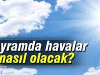 BAYRAMDA HAVA MEVSİM NORMALLERİ ÜSTÜNDE
