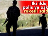Diyarbakır ve Şırnak'ta güvenlik kuvvetlerine uzun namlulu, roketli saldırı