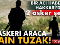 Bir acı haber de Hakkari’den! 2 şehit